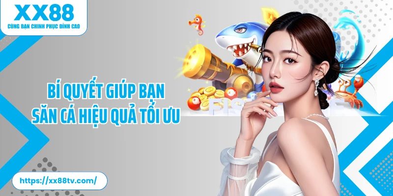 Bí quyết giúp bạn săn cá hiệu quả tối ưu 